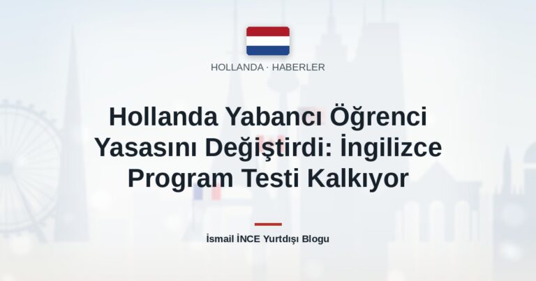 Hollanda Yabancı Öğrenci Yasasını Değiştirdi: İngilizce Program Testi Kalkıyor