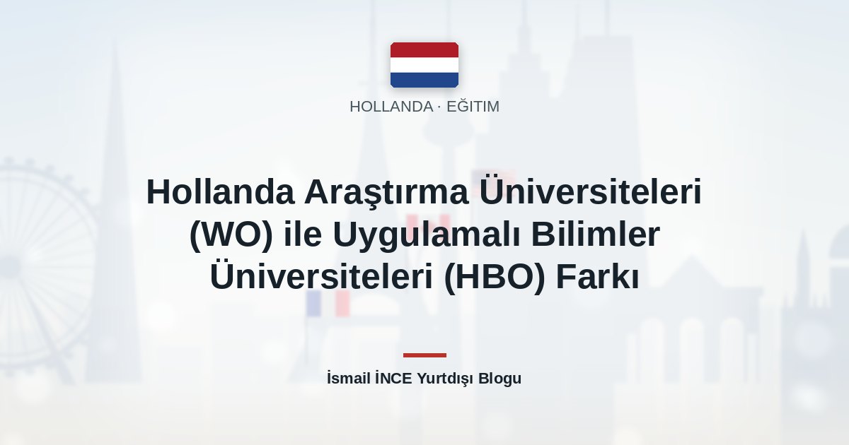 Hollanda Araştırma Üniversiteleri (WO) ile Uygulamalı Bilimler Üniversiteleri (HBO) Farkı