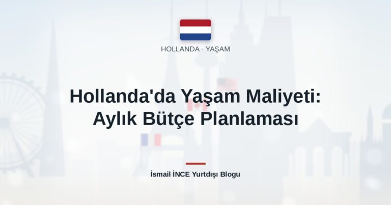 Hollanda’da Yaşam Maliyeti: Aylık Bütçe Planlaması