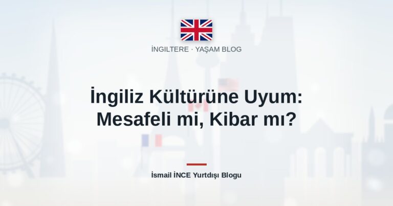 İngiliz Kültürüne Uyum: Mesafeli mi, Kibar mı?