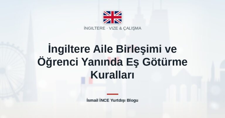 İngiltere Aile Birleşimi ve Öğrenci Yanında Eş Götürme Kuralları