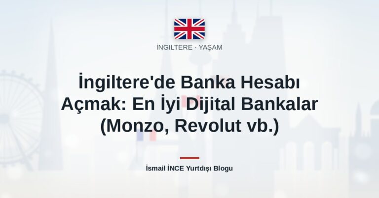 İngiltere’de Banka Hesabı Açmak: En İyi Dijital Bankalar (Monzo, Revolut vb.)