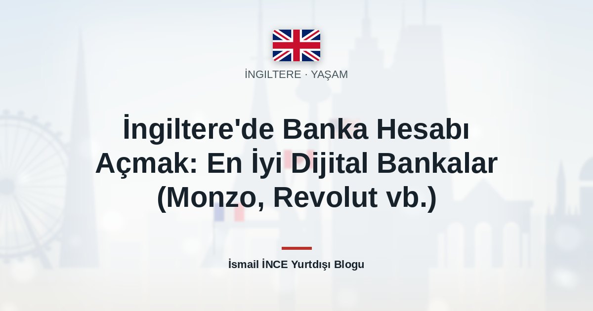 İngiltere’de Banka Hesabı Açmak: En İyi Dijital Bankalar (Monzo, Revolut vb.)