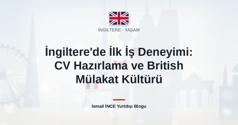 İngiltere’de İlk İş Deneyimi: CV Hazırlama ve British Mülakat Kültürü
