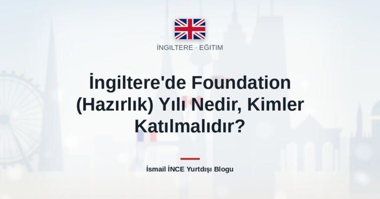 İngiltere’de Foundation (Hazırlık) Yılı Nedir, Kimler Katılmalıdır?