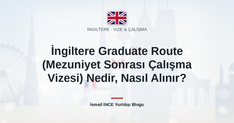İngiltere Graduate Route (Mezuniyet Sonrası Çalışma Vizesi) Nedir, Nasıl Alınır?