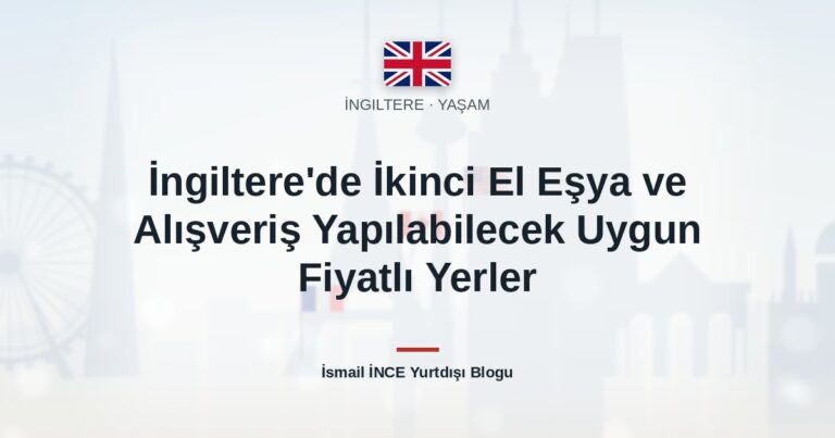 İngiltere’de İkinci El Eşya ve Alışveriş Yapılabilecek Uygun Fiyatlı Yerler