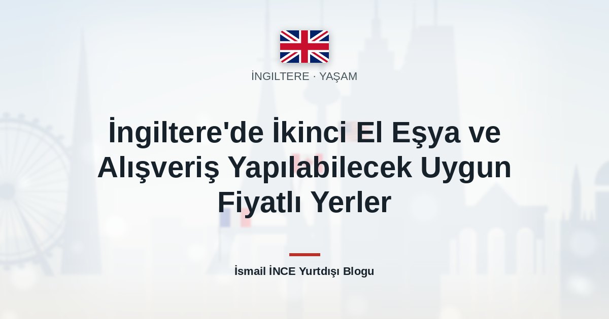 İngiltere’de İkinci El Eşya ve Alışveriş Yapılabilecek Uygun Fiyatlı Yerler