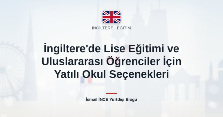 İngiltere’de Lise Eğitimi ve Uluslararası Öğrenciler İçin Yatılı Okul Seçenekleri