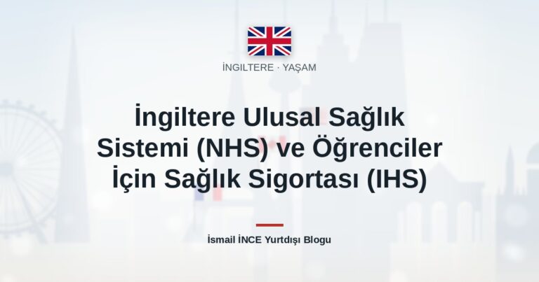İngiltere Ulusal Sağlık Sistemi (NHS) ve Öğrenciler İçin Sağlık Sigortası (IHS)
