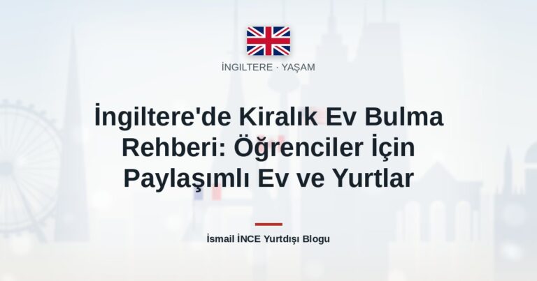 İngiltere’de Kiralık Ev Bulma Rehberi: Öğrenciler İçin Paylaşımlı Ev ve Yurtlar