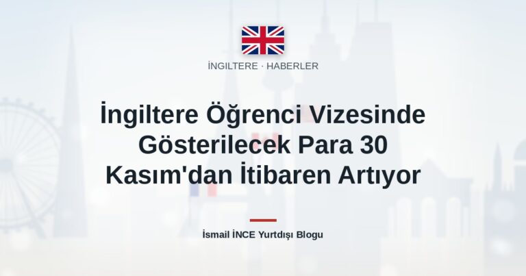 İngiltere Öğrenci Vizesinde Gösterilecek Para 30 Kasım’dan İtibaren Artıyor
