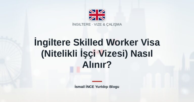 İngiltere Skilled Worker Visa (Nitelikli İşçi Vizesi) Nasıl Alınır?