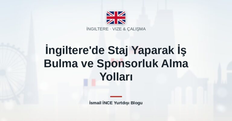 İngiltere’de Staj Yaparak İş Bulma ve Sponsorluk Alma Yolları
