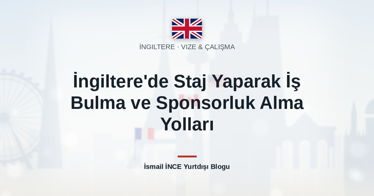 İngiltere’de Staj Yaparak İş Bulma ve Sponsorluk Alma Yolları
