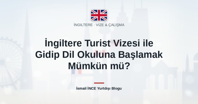 İngiltere Turist Vizesi ile Gidip Dil Okuluna Başlamak Mümkün mü?