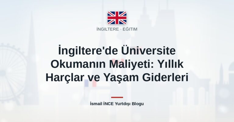 İngiltere’de Üniversite Okumanın Maliyeti: Yıllık Harçlar ve Yaşam Giderleri
