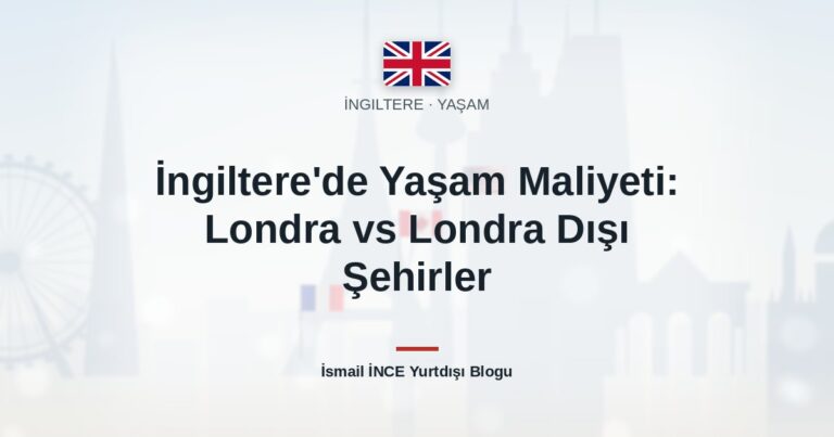 İngiltere’de Yaşam Maliyeti: Londra vs Londra Dışı Şehirler