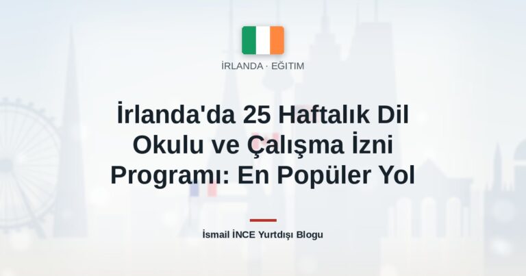 İrlanda’da 25 Haftalık Dil Okulu ve Çalışma İzni Programı: En Popüler Yol