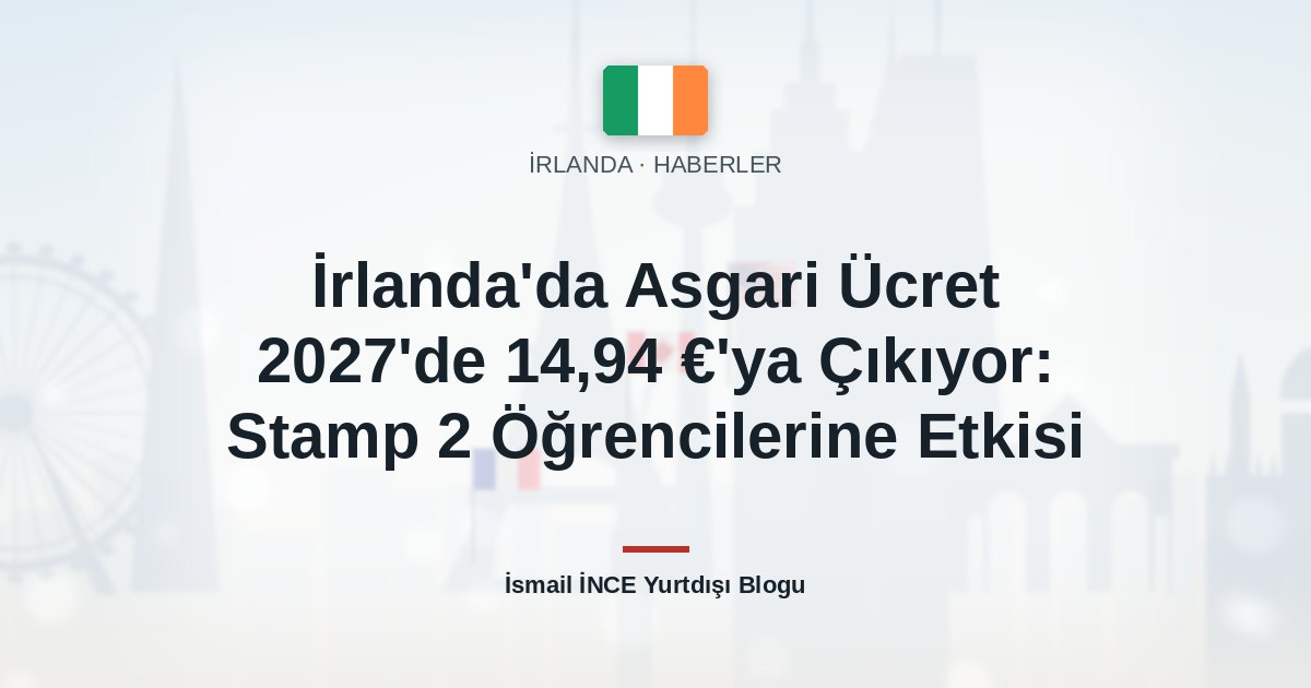 İrlanda’da Asgari Ücret 2027’de 14,94 €’ya Çıkıyor: Stamp 2 Öğrencilerine Etkisi