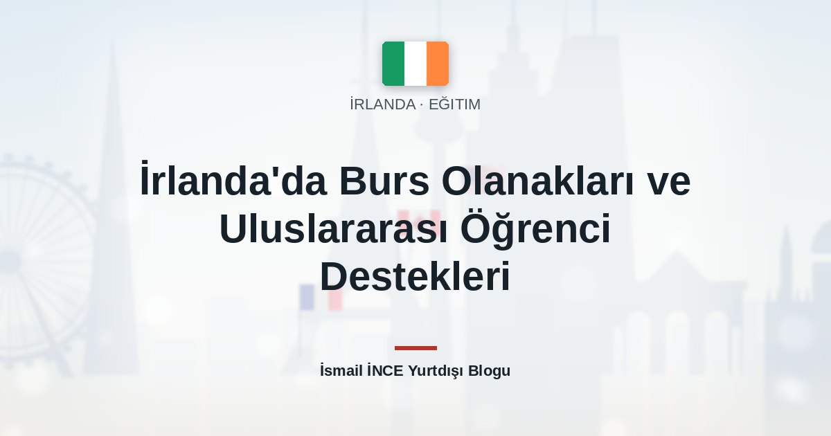İrlanda’da Burs Olanakları ve Uluslararası Öğrenci Destekleri