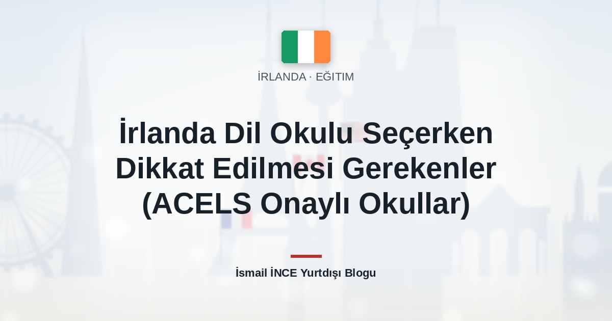 İrlanda Dil Okulu Seçerken Dikkat Edilmesi Gerekenler (ACELS Onaylı Okullar)