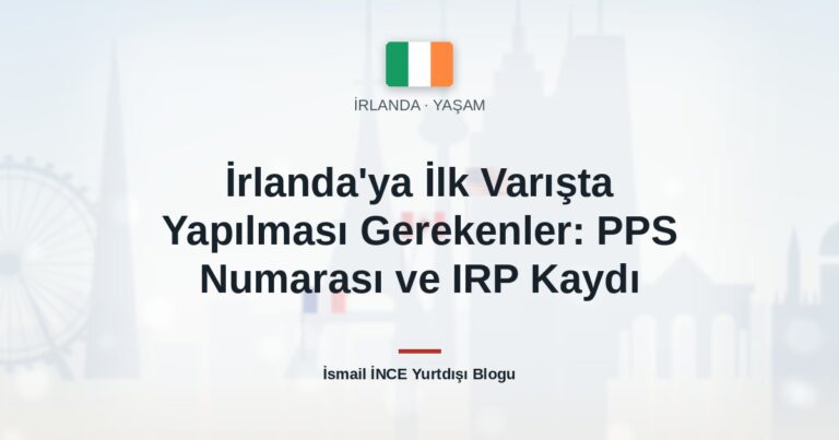 İrlanda’ya İlk Varışta Yapılması Gerekenler: PPS Numarası ve IRP Kaydı