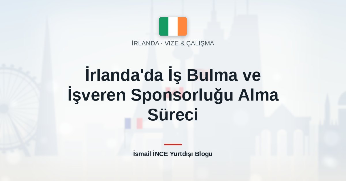 İrlanda’da İş Bulma ve İşveren Sponsorluğu Alma Süreci