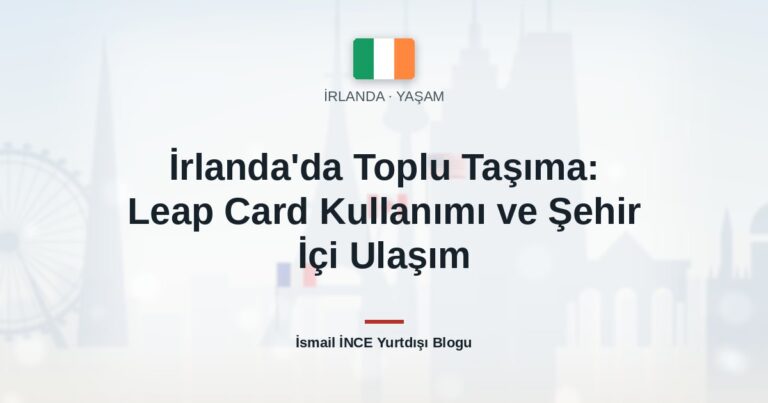 İrlanda’da Toplu Taşıma: Leap Card Kullanımı ve Şehir İçi Ulaşım