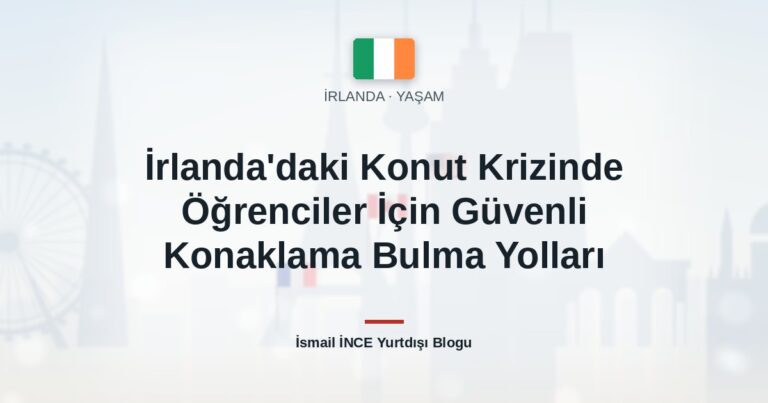 İrlanda’daki Konut Krizinde Öğrenciler İçin Güvenli Konaklama Bulma Yolları