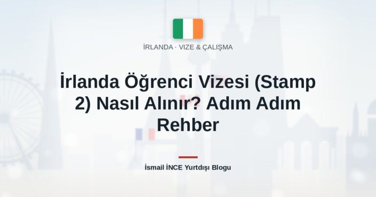 İrlanda Öğrenci Vizesi (Stamp 2) Nasıl Alınır? Adım Adım Rehber