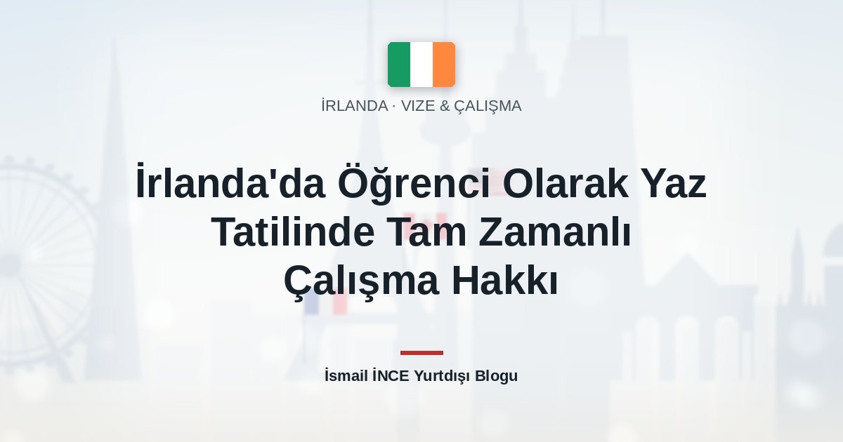 İrlanda’da Öğrenci Olarak Yaz Tatilinde Tam Zamanlı Çalışma Hakkı