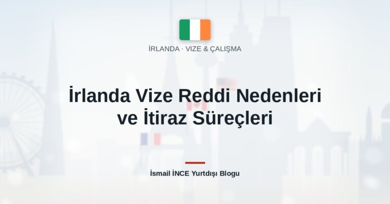 İrlanda Vize Reddi Nedenleri ve İtiraz Süreçleri