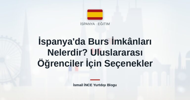 İspanya’da Burs İmkânları Nelerdir? Uluslararası Öğrenciler İçin Seçenekler