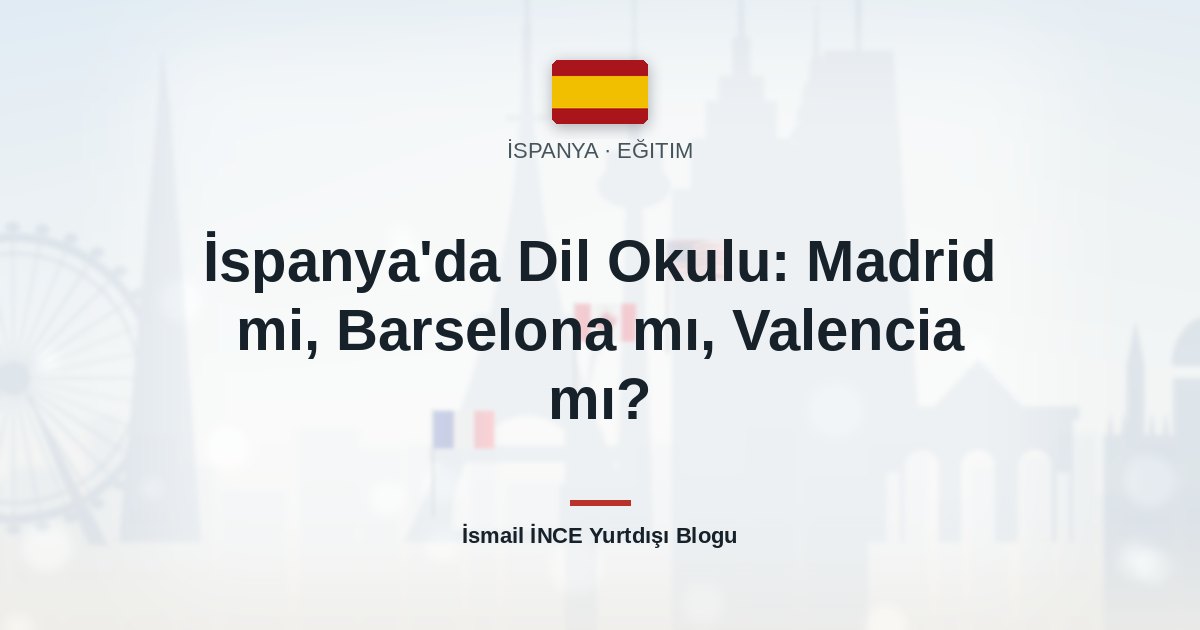 İspanya’da Dil Okulu: Madrid mi, Barselona mı, Valencia mı?