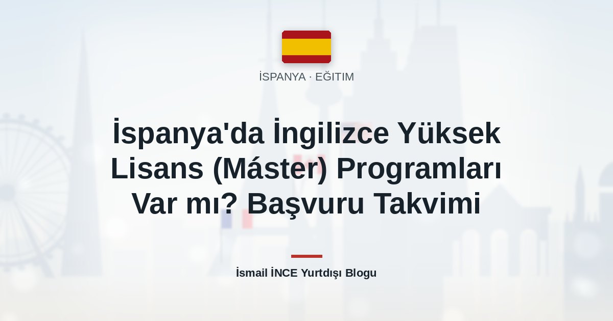 İspanya’da İngilizce Yüksek Lisans (Máster) Programları Var mı? Başvuru Takvimi