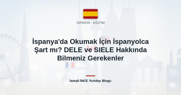 İspanya’da Okumak İçin İspanyolca Şart mı? DELE ve SIELE Hakkında Bilmeniz Gerekenler