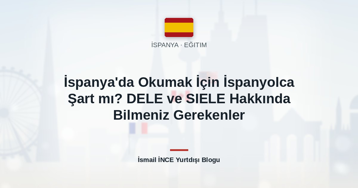 İspanya’da Okumak İçin İspanyolca Şart mı? DELE ve SIELE Hakkında Bilmeniz Gerekenler