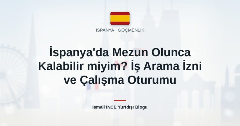 İspanya’da Mezun Olunca Kalabilir miyim? İş Arama İzni ve Çalışma Oturumu