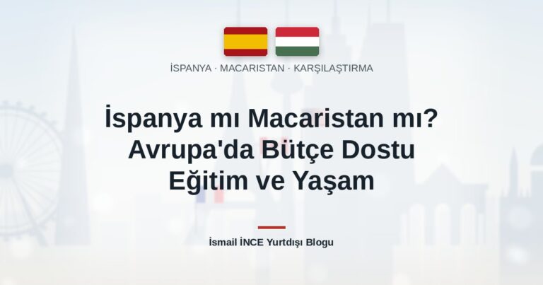 İspanya mı Macaristan mı? Avrupa’da Bütçe Dostu Eğitim ve Yaşam