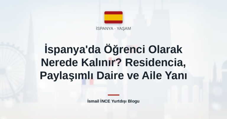 İspanya’da Öğrenci Olarak Nerede Kalınır? Residencia, Paylaşımlı Daire ve Aile Yanı