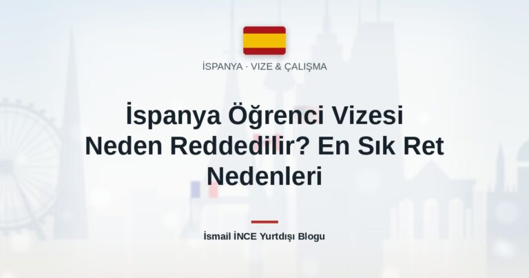İspanya Öğrenci Vizesi Neden Reddedilir? En Sık Ret Nedenleri