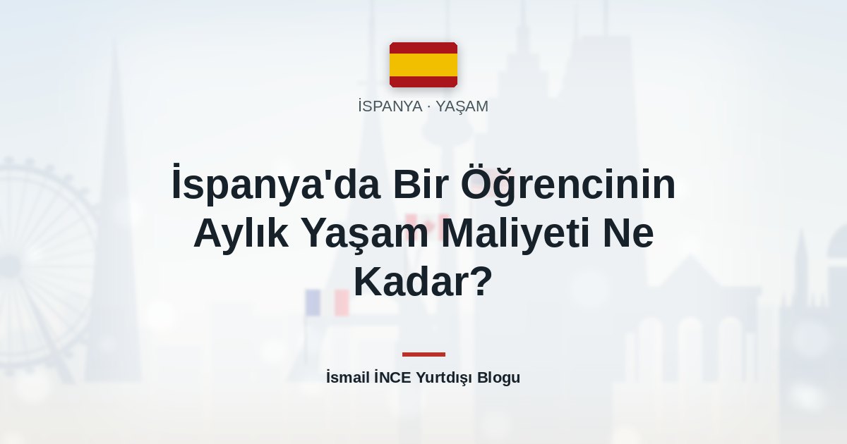 İspanya’da Bir Öğrencinin Aylık Yaşam Maliyeti Ne Kadar?