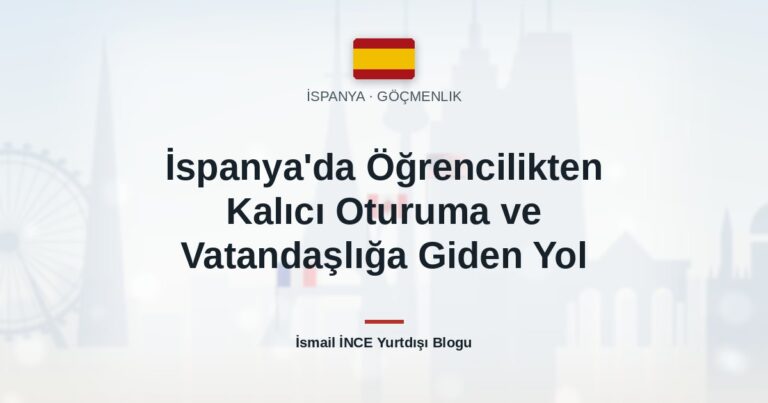 İspanya’da Öğrencilikten Kalıcı Oturuma ve Vatandaşlığa Giden Yol