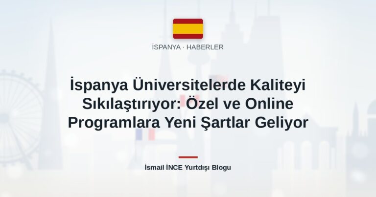 İspanya Üniversitelerde Kaliteyi Sıkılaştırıyor: Özel ve Online Programlara Yeni Şartlar Geliyor