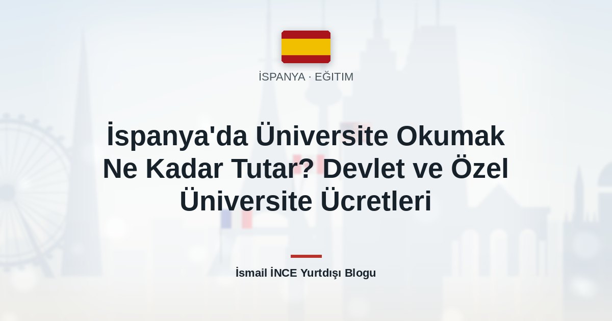 İspanya’da Üniversite Okumak Ne Kadar Tutar? Devlet ve Özel Üniversite Ücretleri