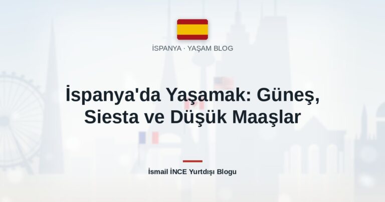 İspanya’da Yaşamak: Güneş, Siesta ve Düşük Maaşlar