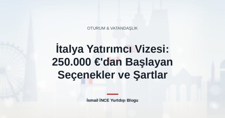 İtalya Yatırımcı Vizesi: 250.000 €’dan Başlayan Seçenekler ve Şartlar