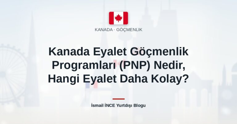 Kanada Eyalet Göçmenlik Programları (PNP) Nedir, Hangi Eyalet Daha Kolay?