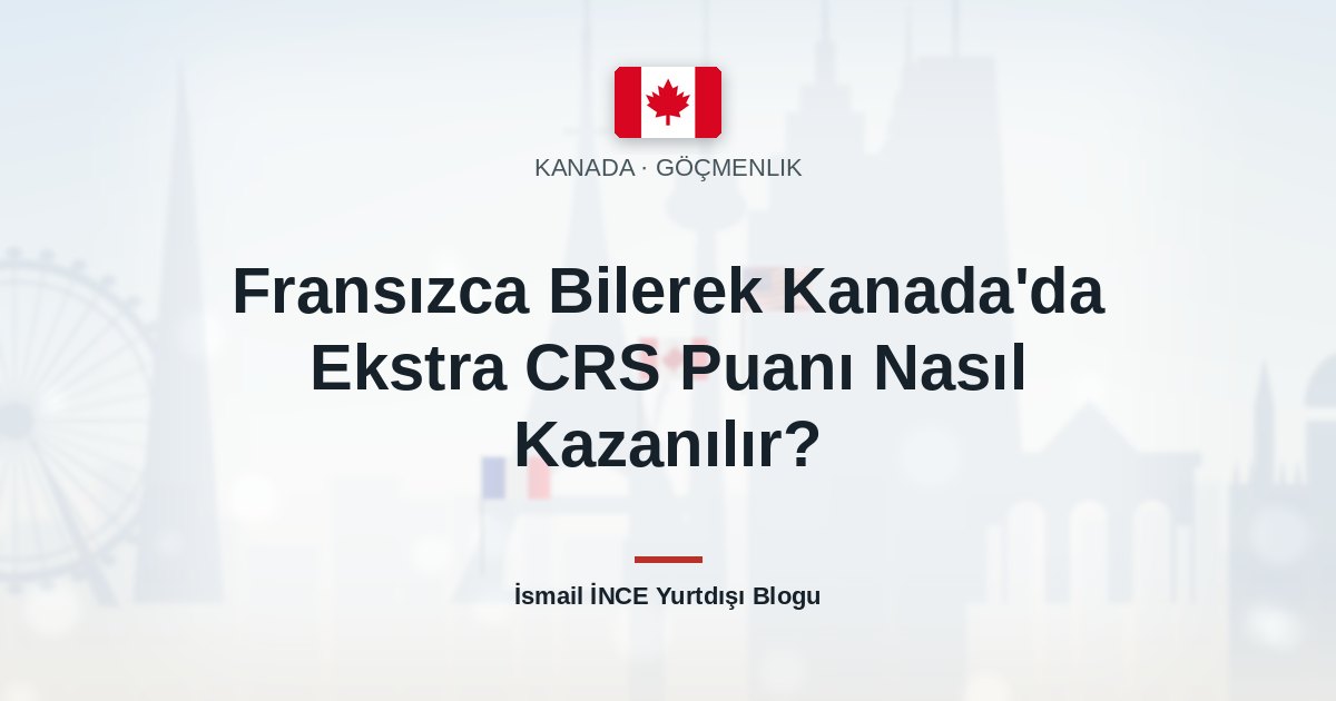 Fransızca Bilerek Kanada’da Ekstra CRS Puanı Nasıl Kazanılır?